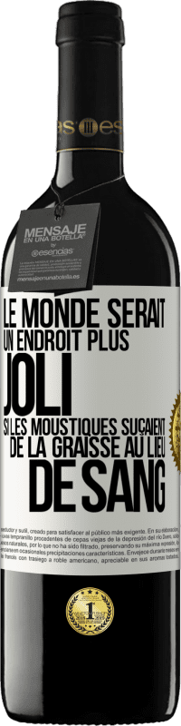 39,95 € Envoi gratuit | Vin rouge Édition RED MBE Réserve Le monde serait un endroit plus joli si les moustiques suçaient de la graisse au lieu de sang Étiquette Blanche. Étiquette personnalisable Réserve 12 Mois Récolte 2014 Tempranillo