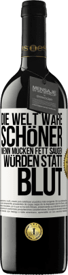 39,95 € Kostenloser Versand | Rotwein RED Ausgabe MBE Reserve Die Welt wäre schöner, wenn Mücken Fett saugen würden statt Blut Weißes Etikett. Anpassbares Etikett Reserve 12 Monate Ernte 2014 Tempranillo