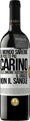 39,95 € Spedizione Gratuita | Vino rosso Edizione RED MBE Riserva Il mondo sarebbe un posto più carino se le zanzare succhiassero il grasso, non il sangue Etichetta Bianca. Etichetta personalizzabile Riserva 12 Mesi Raccogliere 2015 Tempranillo