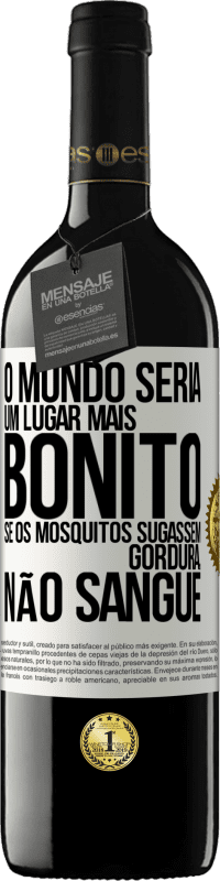 39,95 € Envio grátis | Vinho tinto Edição RED MBE Reserva O mundo seria um lugar mais bonito se os mosquitos sugassem gordura, não sangue Etiqueta Branca. Etiqueta personalizável Reserva 12 Meses Colheita 2015 Tempranillo