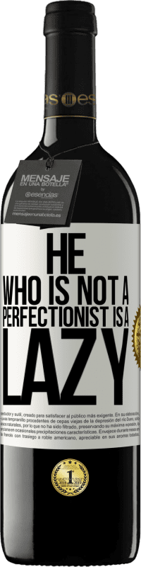 39,95 € Free Shipping | Red Wine RED Edition MBE Reserve He who is not a perfectionist is a lazy White Label. Customizable label Reserve 12 Months Harvest 2014 Tempranillo