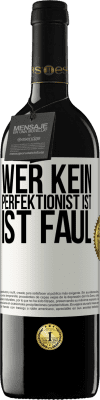 39,95 € Kostenloser Versand | Rotwein RED Ausgabe MBE Reserve Wer kein Perfektionist ist, ist faul Weißes Etikett. Anpassbares Etikett Reserve 12 Monate Ernte 2015 Tempranillo