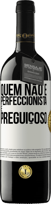 39,95 € Envio grátis | Vinho tinto Edição RED MBE Reserva Quem não é perfeccionista é preguiçoso Etiqueta Branca. Etiqueta personalizável Reserva 12 Meses Colheita 2015 Tempranillo