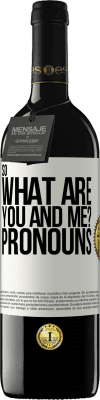 39,95 € Free Shipping | Red Wine RED Edition MBE Reserve So what are you and me? Pronouns White Label. Customizable label Reserve 12 Months Harvest 2015 Tempranillo