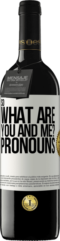 39,95 € 免费送货 | 红酒 RED版 MBE 预订 那你和我是什么？代词 白标. 可自定义的标签 预订 12 个月 收成 2016 Tempranillo