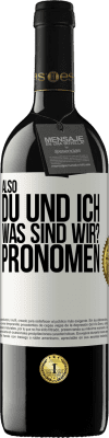 39,95 € Kostenloser Versand | Rotwein RED Ausgabe MBE Reserve Also, du und ich, was sind wir? Pronomen Weißes Etikett. Anpassbares Etikett Reserve 12 Monate Ernte 2014 Tempranillo