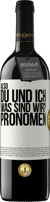 39,95 € Kostenloser Versand | Rotwein RED Ausgabe MBE Reserve Also, du und ich, was sind wir? Pronomen Weißes Etikett. Anpassbares Etikett Reserve 12 Monate Ernte 2014 Tempranillo