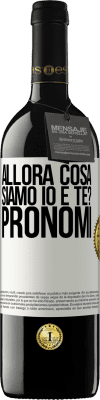 39,95 € Spedizione Gratuita | Vino rosso Edizione RED MBE Riserva Allora cosa siamo io e te? Pronomi Etichetta Bianca. Etichetta personalizzabile Riserva 12 Mesi Raccogliere 2014 Tempranillo