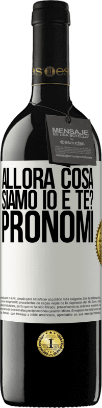 39,95 € Spedizione Gratuita | Vino rosso Edizione RED MBE Riserva Allora cosa siamo io e te? Pronomi Etichetta Bianca. Etichetta personalizzabile Riserva 12 Mesi Raccogliere 2016 Tempranillo
