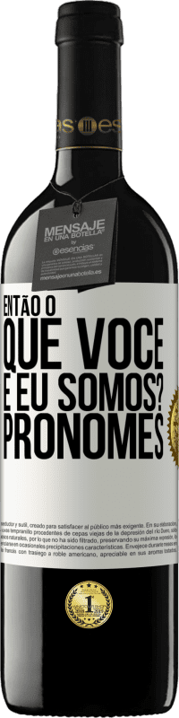 39,95 € Envio grátis | Vinho tinto Edição RED MBE Reserva Então, o que você e eu somos? Pronomes Etiqueta Branca. Etiqueta personalizável Reserva 12 Meses Colheita 2015 Tempranillo