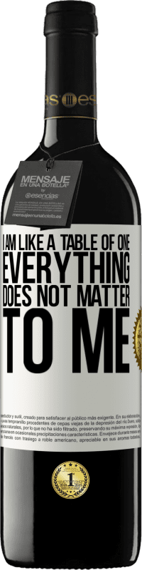 39,95 € Free Shipping | Red Wine RED Edition MBE Reserve I am like a table of one ... everything does not matter to me White Label. Customizable label Reserve 12 Months Harvest 2015 Tempranillo