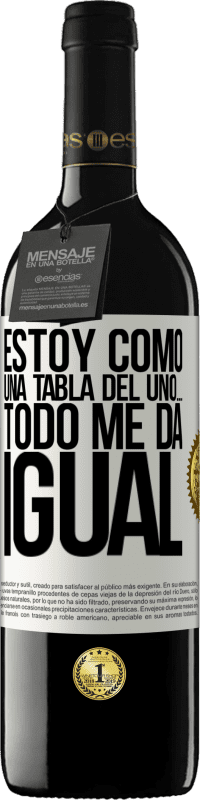 39,95 € Envío gratis | Vino Tinto Edición RED MBE Reserva Estoy como una tabla del uno… todo me da igual Etiqueta Blanca. Etiqueta personalizable Reserva 12 Meses Cosecha 2016 Tempranillo