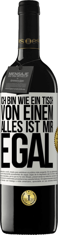 39,95 € Kostenloser Versand | Rotwein RED Ausgabe MBE Reserve Ich bin wie ein Tisch von einem ... alles ist mir egal Weißes Etikett. Anpassbares Etikett Reserve 12 Monate Ernte 2015 Tempranillo