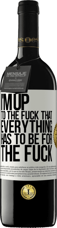 39,95 € Free Shipping | Red Wine RED Edition MBE Reserve I'm up to the fuck that everything has to be for the fuck White Label. Customizable label Reserve 12 Months Harvest 2014 Tempranillo