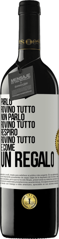 39,95 € Spedizione Gratuita | Vino rosso Edizione RED MBE Riserva Parlo, rovino tutto. Non parlo, rovino tutto. Respiro, rovino tutto. È come un regalo Etichetta Bianca. Etichetta personalizzabile Riserva 12 Mesi Raccogliere 2014 Tempranillo