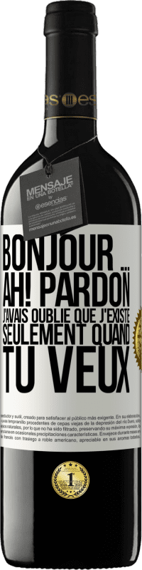 39,95 € Envoi gratuit | Vin rouge Édition RED MBE Réserve Bonjour ... Ah! Pardon. J'avais oublié que j'existe seulement quand tu veux Étiquette Blanche. Étiquette personnalisable Réserve 12 Mois Récolte 2014 Tempranillo