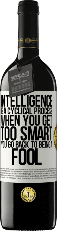 39,95 € Free Shipping | Red Wine RED Edition MBE Reserve Intelligence is a cyclical process. When you get too smart you go back to being a fool White Label. Customizable label Reserve 12 Months Harvest 2015 Tempranillo