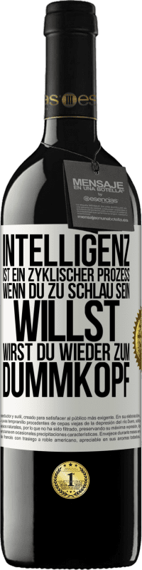 39,95 € Kostenloser Versand | Rotwein RED Ausgabe MBE Reserve Intelligenz ist ein zyklischer Prozess. Wenn Du zu schlau sein willst, wirst du wieder zum Dummkopf Weißes Etikett. Anpassbares Etikett Reserve 12 Monate Ernte 2014 Tempranillo