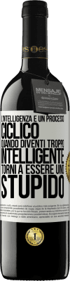 39,95 € Spedizione Gratuita | Vino rosso Edizione RED MBE Riserva L'intelligenza è un processo ciclico. Quando diventi troppo intelligente torni a essere uno stupido Etichetta Bianca. Etichetta personalizzabile Riserva 12 Mesi Raccogliere 2014 Tempranillo