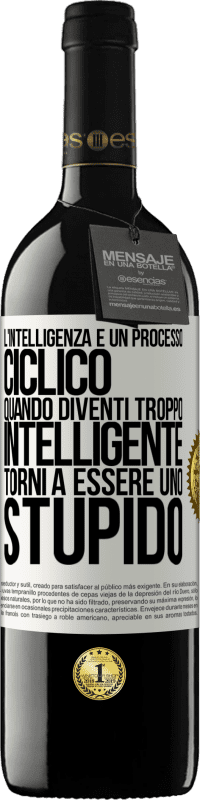 39,95 € Spedizione Gratuita | Vino rosso Edizione RED MBE Riserva L'intelligenza è un processo ciclico. Quando diventi troppo intelligente torni a essere uno stupido Etichetta Bianca. Etichetta personalizzabile Riserva 12 Mesi Raccogliere 2014 Tempranillo