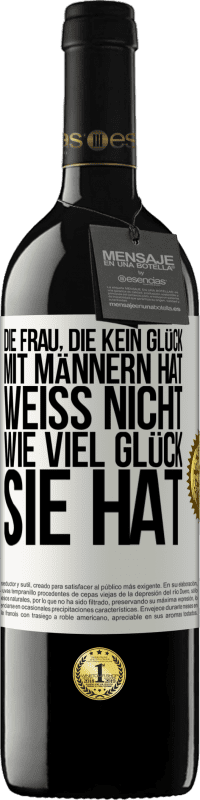 39,95 € Kostenloser Versand | Rotwein RED Ausgabe MBE Reserve Die Frau, die kein Glück mit Männern hat, weiß nicht, wie viel Glück sie hat Weißes Etikett. Anpassbares Etikett Reserve 12 Monate Ernte 2014 Tempranillo