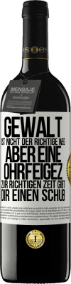 39,95 € Kostenloser Versand | Rotwein RED Ausgabe MBE Reserve Gewalt ist nicht der richtige Weg, aber eine Ohrfeige zur richtigen Zeit gibt Dir einen Schub Weißes Etikett. Anpassbares Etikett Reserve 12 Monate Ernte 2016 Tempranillo