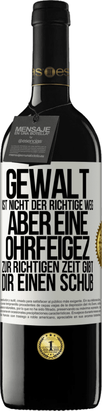 39,95 € Kostenloser Versand | Rotwein RED Ausgabe MBE Reserve Gewalt ist nicht der richtige Weg, aber eine Ohrfeige zur richtigen Zeit gibt Dir einen Schub Weißes Etikett. Anpassbares Etikett Reserve 12 Monate Ernte 2014 Tempranillo