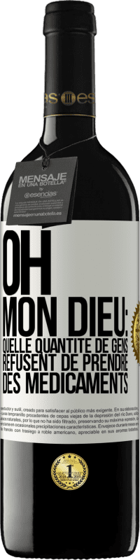 39,95 € Envoi gratuit | Vin rouge Édition RED MBE Réserve Oh, mon Dieu: quelle quantité de gens refusent de prendre des médicaments Étiquette Blanche. Étiquette personnalisable Réserve 12 Mois Récolte 2014 Tempranillo