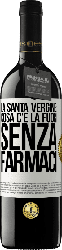 39,95 € Spedizione Gratuita | Vino rosso Edizione RED MBE Riserva La santa vergine: cosa c'è là fuori senza farmaci Etichetta Bianca. Etichetta personalizzabile Riserva 12 Mesi Raccogliere 2014 Tempranillo