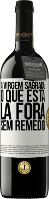 39,95 € Envio grátis | Vinho tinto Edição RED MBE Reserva A virgem sagrada: o que está lá fora sem remédio Etiqueta Branca. Etiqueta personalizável Reserva 12 Meses Colheita 2016 Tempranillo