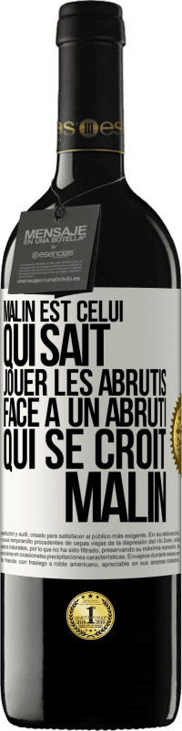 39,95 € Envoi gratuit | Vin rouge Édition RED MBE Réserve Malin est celui qui sait jouer les abrutis ... Face à un abruti qui se croit malin Étiquette Blanche. Étiquette personnalisable Réserve 12 Mois Récolte 2014 Tempranillo