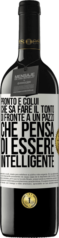 39,95 € Spedizione Gratuita | Vino rosso Edizione RED MBE Riserva Pronto è colui che sa fare il tonto ... di fronte a un pazzo che pensa di essere intelligente Etichetta Bianca. Etichetta personalizzabile Riserva 12 Mesi Raccogliere 2014 Tempranillo