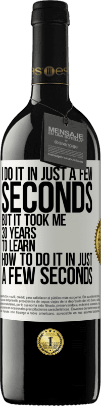 39,95 € Free Shipping | Red Wine RED Edition MBE Reserve I do it in just a few seconds, but it took me 30 years to learn how to do it in just a few seconds White Label. Customizable label Reserve 12 Months Harvest 2014 Tempranillo