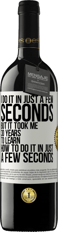 39,95 € Free Shipping | Red Wine RED Edition MBE Reserve I do it in just a few seconds, but it took me 30 years to learn how to do it in just a few seconds White Label. Customizable label Reserve 12 Months Harvest 2016 Tempranillo