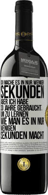 39,95 € Kostenloser Versand | Rotwein RED Ausgabe MBE Reserve Ich mache es in nur wenigen Sekunden, aber ich habe 30 Jahre gebraucht, um zu lernen, wie man es in nur wenigen Sekunden Weißes Etikett. Anpassbares Etikett Reserve 12 Monate Ernte 2015 Tempranillo