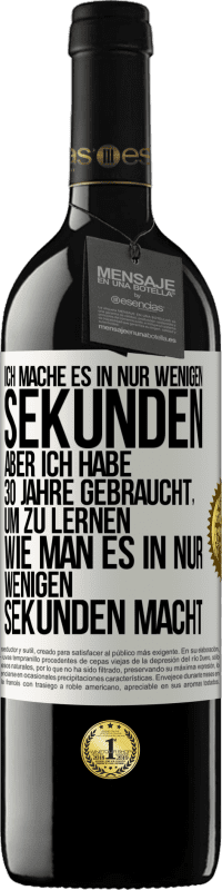 39,95 € Kostenloser Versand | Rotwein RED Ausgabe MBE Reserve Ich mache es in nur wenigen Sekunden, aber ich habe 30 Jahre gebraucht, um zu lernen, wie man es in nur wenigen Sekunden Weißes Etikett. Anpassbares Etikett Reserve 12 Monate Ernte 2014 Tempranillo