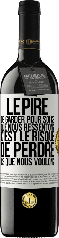 39,95 € Envoi gratuit | Vin rouge Édition RED MBE Réserve Le pire de garder pour soi ce que nous ressentons c'est le risque de perdre ce que nous voulons Étiquette Blanche. Étiquette personnalisable Réserve 12 Mois Récolte 2015 Tempranillo