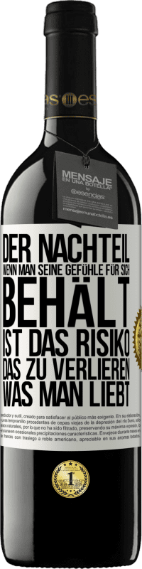 39,95 € Kostenloser Versand | Rotwein RED Ausgabe MBE Reserve Der Nachteil, wenn man seine Gefühle für sich behält, ist das Risiko, das zu verlieren, was man liebt Weißes Etikett. Anpassbares Etikett Reserve 12 Monate Ernte 2015 Tempranillo