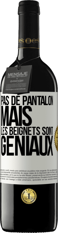 39,95 € Envoi gratuit | Vin rouge Édition RED MBE Réserve Pas de pantalon, mais les beignets sont géniaux Étiquette Blanche. Étiquette personnalisable Réserve 12 Mois Récolte 2015 Tempranillo