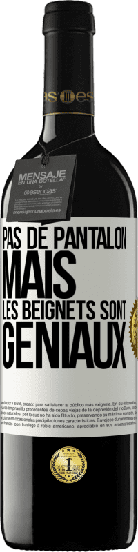 39,95 € Envoi gratuit | Vin rouge Édition RED MBE Réserve Pas de pantalon, mais les beignets sont géniaux Étiquette Blanche. Étiquette personnalisable Réserve 12 Mois Récolte 2016 Tempranillo