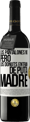 39,95 € Envío gratis | Vino Tinto Edición RED MBE Reserva Los pantalones no, pero los donuts entran de puta madre Etiqueta Blanca. Etiqueta personalizable Reserva 12 Meses Cosecha 2014 Tempranillo