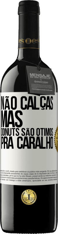 39,95 € Envio grátis | Vinho tinto Edição RED MBE Reserva Não calças, mas donuts são ótimos pra caralho Etiqueta Branca. Etiqueta personalizável Reserva 12 Meses Colheita 2015 Tempranillo