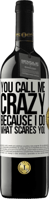 39,95 € Free Shipping | Red Wine RED Edition MBE Reserve You call me crazy because I do what scares you White Label. Customizable label Reserve 12 Months Harvest 2016 Tempranillo