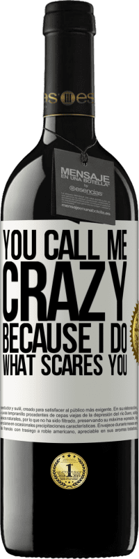 39,95 € Free Shipping | Red Wine RED Edition MBE Reserve You call me crazy because I do what scares you White Label. Customizable label Reserve 12 Months Harvest 2014 Tempranillo