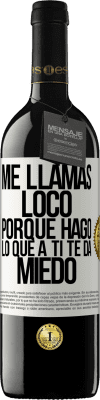 39,95 € Envío gratis | Vino Tinto Edición RED MBE Reserva Me llamas loco porque hago lo que a ti te da miedo Etiqueta Blanca. Etiqueta personalizable Reserva 12 Meses Cosecha 2015 Tempranillo