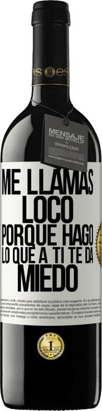 39,95 € Envío gratis | Vino Tinto Edición RED MBE Reserva Me llamas loco porque hago lo que a ti te da miedo Etiqueta Blanca. Etiqueta personalizable Reserva 12 Meses Cosecha 2014 Tempranillo