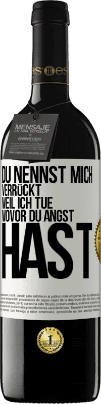 39,95 € Kostenloser Versand | Rotwein RED Ausgabe MBE Reserve Du nennst mich verrückt, weil ich tue, wovor du Angst hast Weißes Etikett. Anpassbares Etikett Reserve 12 Monate Ernte 2014 Tempranillo