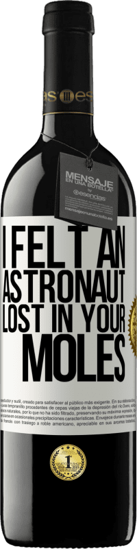 39,95 € Free Shipping | Red Wine RED Edition MBE Reserve I felt an astronaut lost in your moles White Label. Customizable label Reserve 12 Months Harvest 2015 Tempranillo