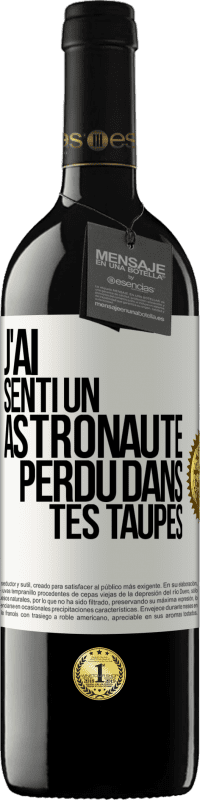 39,95 € Envoi gratuit | Vin rouge Édition RED MBE Réserve J'ai senti un astronaute perdu dans tes taupes Étiquette Blanche. Étiquette personnalisable Réserve 12 Mois Récolte 2015 Tempranillo