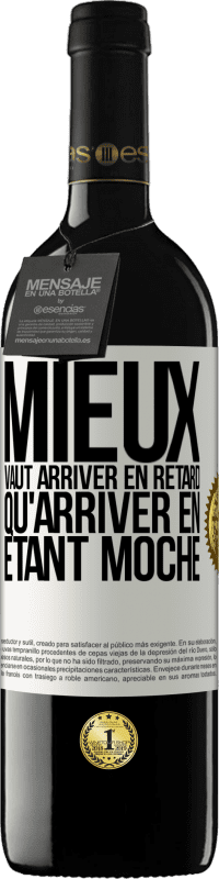 39,95 € Envoi gratuit | Vin rouge Édition RED MBE Réserve Mieux vaut arriver en retard qu'arriver en étant moche Étiquette Blanche. Étiquette personnalisable Réserve 12 Mois Récolte 2014 Tempranillo